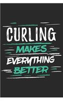 Curling Makes Everything Better: Funny Cool Curling Journal - Notebook - Workbook - Diary - Planner - 6x9 - 120 Dot Grid Pages With An Awesome Comic Quote On The Cover.Cute Gift For