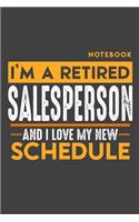 Notebook SALES PERSON: I'm a retired SALES PERSON and I love my new Schedule - 120 blank Pages - 6" x 9" - Retirement Journal