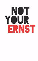 Not Your Ernst - Nicht dein Ernst Notizbuch