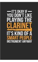It's Okay If You Don't Like Playing The Clarinet: Clarinets Notebook, Blank Lined (6" x 9" - 120 pages Musical Instruments Themed Notebook for Daily Journal, Diary, and Gift