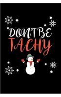 Don't be Tachy: Journal / Notebook / Diary Gift - 6"x9" - 120 pages - White Lined Paper - Matte Cover"