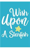 Wish Upon A Starfish: Blank Lined Notebook Journal: Gift for Her Women Girl Ladies Bestie 6x9 - 110 Blank Pages - Plain White Paper - Soft Cover Book