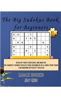 The Big Sudokus Book for Beginners #1: Develop Your Strategies And Master The Hardest Sudoku Puzzles Ever Assembled In A Large Print Book (100 Medium Difficulty Puzzles)