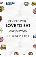 People Who Love To Eat Are Always The Best People.