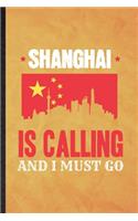 Shanghai Is Calling and I Must Go: Funny Blank Lined China Tourist Notebook/ Journal, Graduation Appreciation Gratitude Thank You Souvenir Gag Gift, Superb Graphic 110 Pages