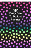 Busy Bee: To Do List Planner With Vertical Weekly Spread Views And Day Of The Week For Daily Work Family Life Task Tracker Small Notebook Size Colorful Polka 