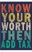 Know Your Worth Then Add Tax: Funny Vintage Accountant Gift Journal