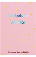 I'm Grateful For Kids Gratitude Journal Book: Gratitude Journal for Kids Children Daily Writing Prompts to Express Gratitude Grateful Mindfulness Mindset Happiness 110 Pages