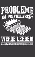 Probleme im Privatleben? Werde Lehrer Kein Privatleben Keine Probleme