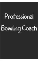 Professional Bowling Coach: Lined Journal, 120 Pages, 6 x 9, Funny Bowling Gift Idea, Black Matte Finish (Professional Bowling Coach Journal)