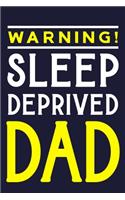 Warning! Sleep Deprived Dad: Blank Lined Notebook Journal: Gift for Father Daddy Dad Papa Stepdad Adopted 6x9 - 110 Blank Pages - Plain White Paper - Soft Cover Book