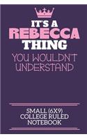 It's A Rebecca Thing You Wouldn't Understand Small (6x9) College Ruled Notebook: A cute notebook or notepad to write in for any book lovers, doodle writers and budding authors!