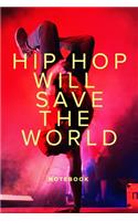 Hip Hop Will Save The World Notebook