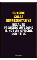 Outside Sales Representative, Because Freaking Awesome Is Not An Official Job Title: Career Motivational Quotes 6x9 120 Pages Blank Lined Notebook Journal
