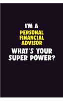 I'M A Personal financial advisor, What's Your Super Power?: 6X9 120 pages Career Notebook Unlined Writing Journal