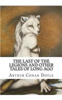 The Last of the Legions and Other Tales of Long Ago
