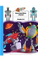 Draw And Write Journal Grades K-2: Robot Primary Notebook For Kids With Story Space and Dotted Mid Line