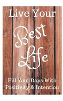 Live Your Best Life: 101 Guided Journal Prompts to Fill Your Days with Positivity & Intention