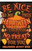 Be Nice This Halloween Otherwise No Treats for You Halloween Activity Book