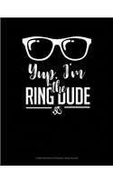 Yup, I'm the Ring Dude: Composition Notebook: Wide Ruled(8 Composition Notebook: Wide Ruled)