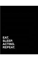 Eat Sleep Acting Repeat