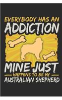 Everybody Has an Addiction Mine Just Happens to Be My Australian Shepherd: Blank Lined Journal