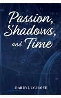 Passion, Shadows, and Time
