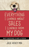 Everything I Learned about Sales I Learned from My Dog