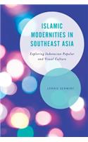 Islamic Modernities in Southeast Asia