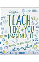 Teach Like You Imagined It