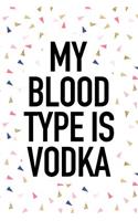My Blood Type Is Vodka