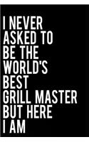 I Never Asked to Be the World's Best Grill Master But Here I Am