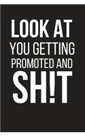 Look at You Getting Promoted and Sh!t: Funny Gag Work Gifts Small Lined Notebook
