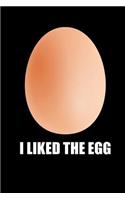 I Liked the Egg