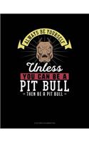 Always Be Yourself Unless You Can Be a Pit Bull Then Be a Pit Bull: 6 Columns Columnar Pad(207 6 Columns Columnar Pad)
