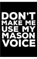 Don't Make Me Use My Mason Voice: 6x9 Notebook, Ruled, Funny Writing Notebook, Journal for Work, Daily Diary, Planner, Organizer for Masons, Bricklayers