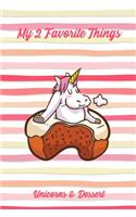 My 2 Favorite Things Unicorns & Dessert
