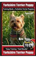 Yorkshire Terrier Puppy Training Book for Yorkshire Terrier Puppies by Boneup Dog Training