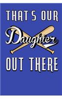 That's Our Daughter Out There: Baseball Playing Daughter Blue Background, 6 X 9 Inches, 110 Pages, Blank Pages with Lines, Journal or Notebook, Personal Diary, Score Keeping, Note
