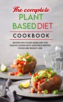 The Complete Plant Based Diet Cookbook