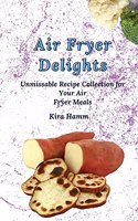 Air Fryer Delights