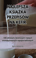 Najlepsza Ksi&#260;&#379;ka Przepisów Na Kefir