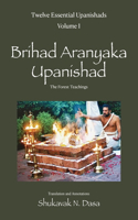 Twelve Essential Upanishads Vol. I: Brihad Aranyaka Upanishad, The Forest Teachings(I Twelve Essential Upanishads)