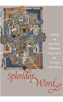 The Splendor of the Word: Medieval and Renaissance Illuminated Manuscripts at the New York Public Library