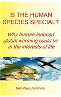 Is the Human Species Special? Why Human-Induced Global Warming Could Be in the Interests of Life