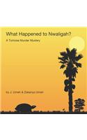 What Happened to Nwaligah?: A Tortoise Murder Mystery