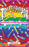 Trippy Advisor-The Psychedelic Coloring Book For Stoners: An Irreverent Coloring Book for Adults