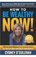 How To Be Wealthy NOW!