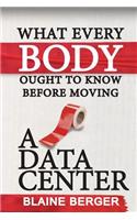 What Everybody Ought To Know Before Moving A Data Center