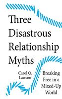 Three Disastrous Relationship Myths
